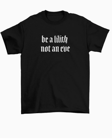 Be a Lilith not an Eve T-shirt